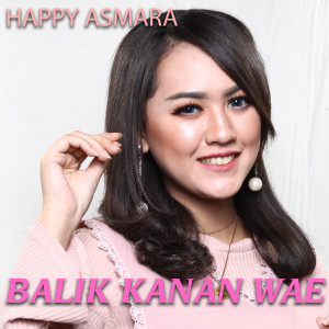 收听Happy Asmara的Balik Kanan Wae歌词歌曲