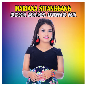 Dengarkan lagu Boha Nama Ujung Na nyanyian MARIANA SITANGGANG dengan lirik