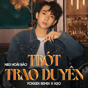 收聽NB3 Hoài Bảo的Trót Trao Duyên (Remix)歌詞歌曲