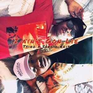 收聽Tsino的I ain't gon lie (feat. Sergio Reis) 歌詞歌曲