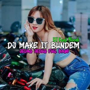 ดาวน์โหลดและฟังเพลง Dj Make It Bundem Jedag Jedug Full Bass พร้อมเนื้อเพลงจาก DJ KENJI BLOODS