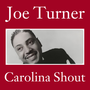 Album Joe Turner plays "Carolina Shout" from Joe Turner
