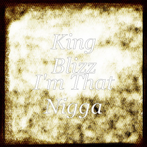 I'm That Nigga (Explicit) dari King Blizz