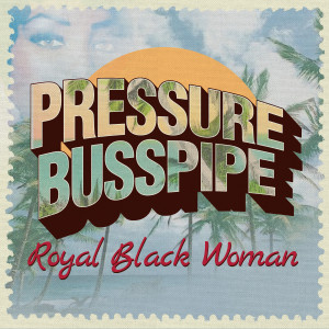 Royal Black Woman dari Pressure Busspipe