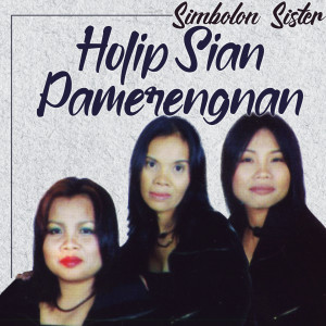 Listen to Holip Sian Pamerengan song with lyrics from Simbolon Sister