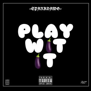 Listen to Play Wit It (Explicit) song with lyrics from Spark Dawg