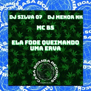 Listen to Ela Fode Queimando uma Erva (Explicit) song with lyrics from Dj SILVA 07