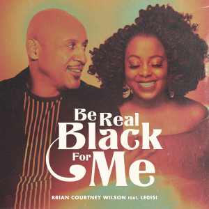 Brian Courtney Wilson的專輯Be Real Black For Me
