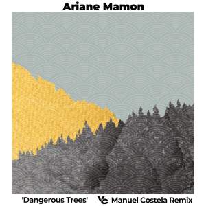 Album Dangerous Trees (Manuel Costela Remix) from Ariane Mamon