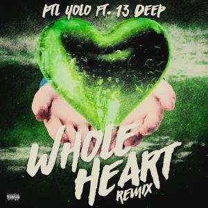 PTL Yolo的專輯Whole Heart (feat. 13 DEEP) [Remix] [Explicit]