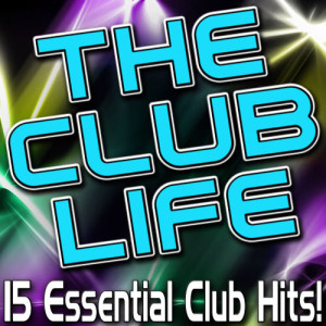 Various Artists的專輯The Club Life - 15 Essential Club Hits!
