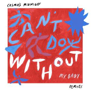 Cosmo's Midnight的專輯Can't Do Without (My Baby) [Remixes]