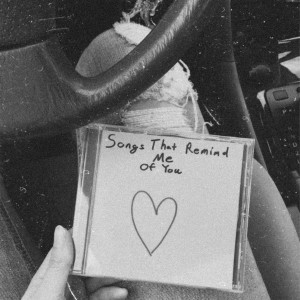 Album songs that remind me of you~ from 