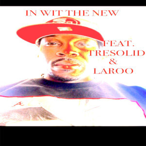 Listen to In Wit the New (feat. Laroo & TreSolid) (Explicit) song with lyrics from Teza Maniak