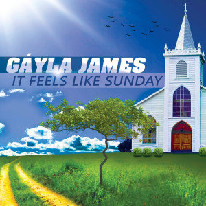 收听Gayla James的It Feels Like Sunday歌词歌曲