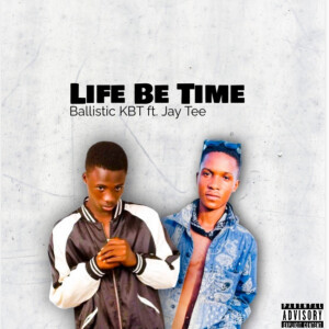 Ballistic KBT的專輯Life Be Time (Explicit)