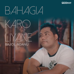 Dengarkan lagu Bahagia Karo Liyane nyanyian Bajol Ndanu dengan lirik