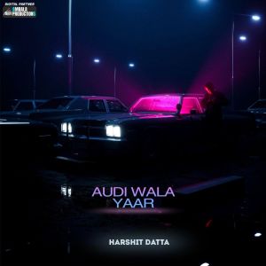 Listen to Audi Wala Yaar song with lyrics from Harshit Datta