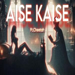 收聽Cheetah的Aise Kaise (Explicit)歌詞歌曲