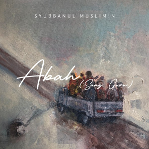 Listen to ABAH (Sang Guru) song with lyrics from Syubbanul Muslimin