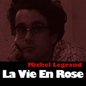 收聽Michel Legrand的La vie en rose歌詞歌曲