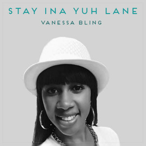 收聽Vanessa Bling的Stay ina Yuh Lane歌詞歌曲