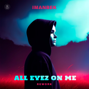 Imanbek的專輯All Eyez On Me (Rework) (Explicit)