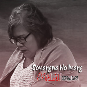 ดาวน์โหลดและฟังเพลง SONANG MA HO INANG พร้อมเนื้อเพลงจาก Gok Malau