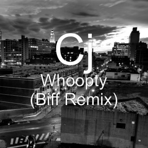 Listen to Whoopty (Biff Remix) song with lyrics from Cj
