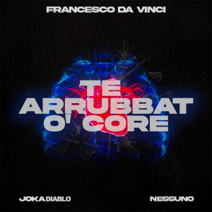 Album Te arrubat o' core (feat. Joka - Nessuno) from Francesco Da Vinci