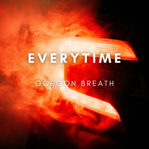 收聽Gorgon Breath的Everytime歌詞歌曲