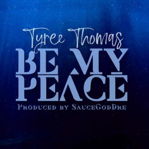 收聽Tyree Thomas的Be My Peace (Explicit)歌詞歌曲
