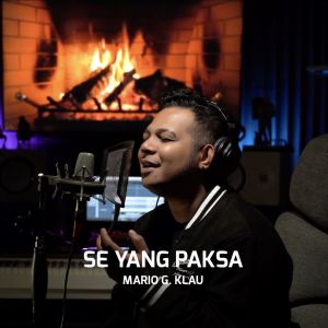 Dengarkan Se Yang Paksa lagu dari Mario G Klau dengan lirik