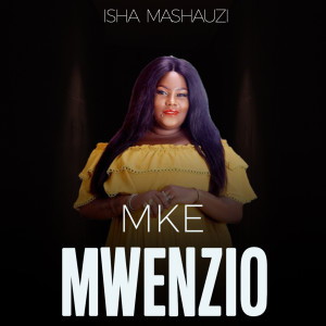 Listen to Mke Mwenzio song with lyrics from Isha Mashauzi