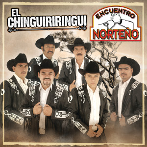 Encuentro Norteño的專輯El Chinguiriringui