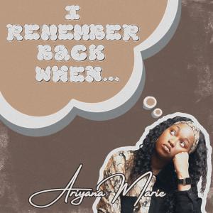 ดาวน์โหลดและฟังเพลง I Remember Back When พร้อมเนื้อเพลงจาก Ariyana Marie