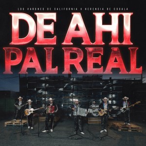 Listen to De Ahi Pal Real (En Vivo) song with lyrics from Los Varones De California