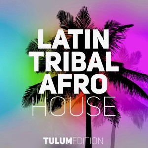 Latin Tribal Afro House Tulum Edition dari Various