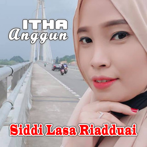 Dengarkan Siddi Lasa Riadduai lagu dari Itha Anggun dengan lirik