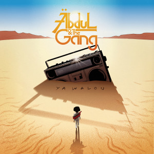 ดาวน์โหลดและฟังเพลง Ya Walou พร้อมเนื้อเพลงจาก ABDUL & THE GANG