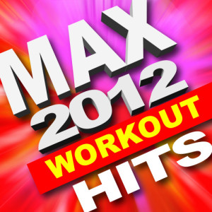 อัลบัม Max 2012 Workout Hits (Great for Cardio, Intense Workouts, Running + More) (Explicit) ศิลปิน Max Cardio Workout