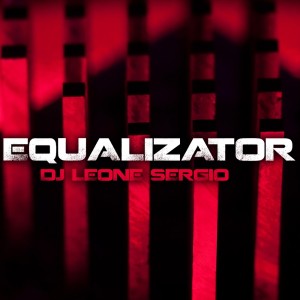ดาวน์โหลดและฟังเพลง Equalizator (Extended) (Extended Version) พร้อมเนื้อเพลงจาก Dj Leone Sergio