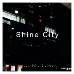ดาวน์โหลดและฟังเพลง Shine City พร้อมเนื้อเพลงจาก Anjuan Julio Siahaan