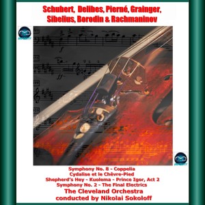 Album Schubert, delibes, pierné, grainger, sibelius, borodin & rachmaninov: symphony no. 8 - coppelia cydalise et le chêvre-pied - shepherd's hey - kuolema - prince igor, act 2 - symphony no. 2 - the final electrics from The Cleveland Orchestra