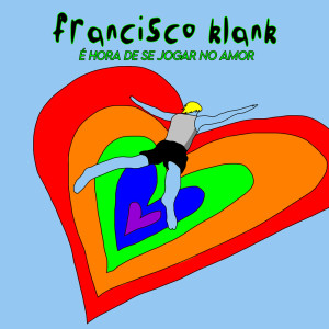 É Hora De Se Jogar No Amor dari Francisco Klank