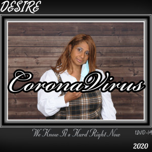 Dengarkan lagu Coronavirus We Know It's Hard Right Now (Covid-19 2020) nyanyian Desire dengan lirik