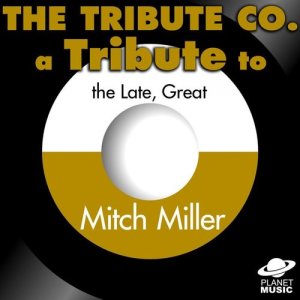 A Tribute to the Late, Great Mitch Miller