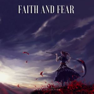 Not Tomorrow Night的專輯Faith and Fear (Piano Collection) (Explicit)