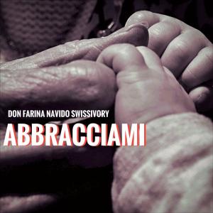 Swissivory的專輯Abbracciami (feat. Don Farina & Navido)
