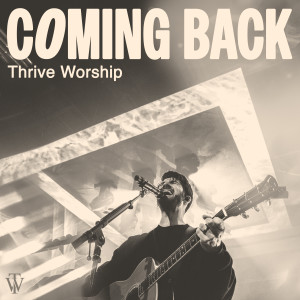 อัลบัม Coming Back (Live) ศิลปิน Thrive Worship
